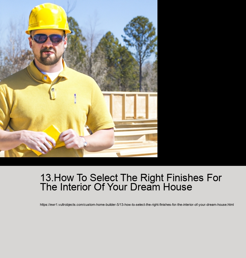 13.How To Select The Right Finishes For The Interior Of Your Dream House  