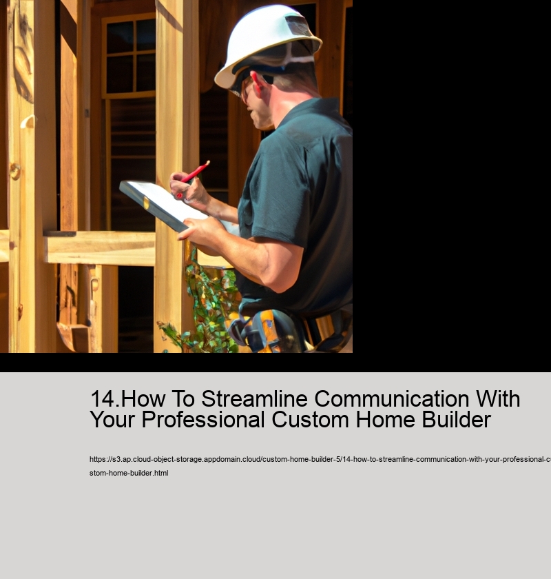 14.How To Streamline Communication With Your Professional Custom Home Builder  