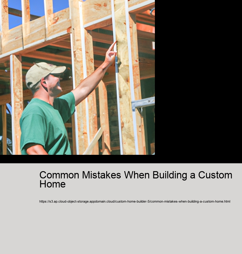 Common Mistakes When Building a Custom Home 
