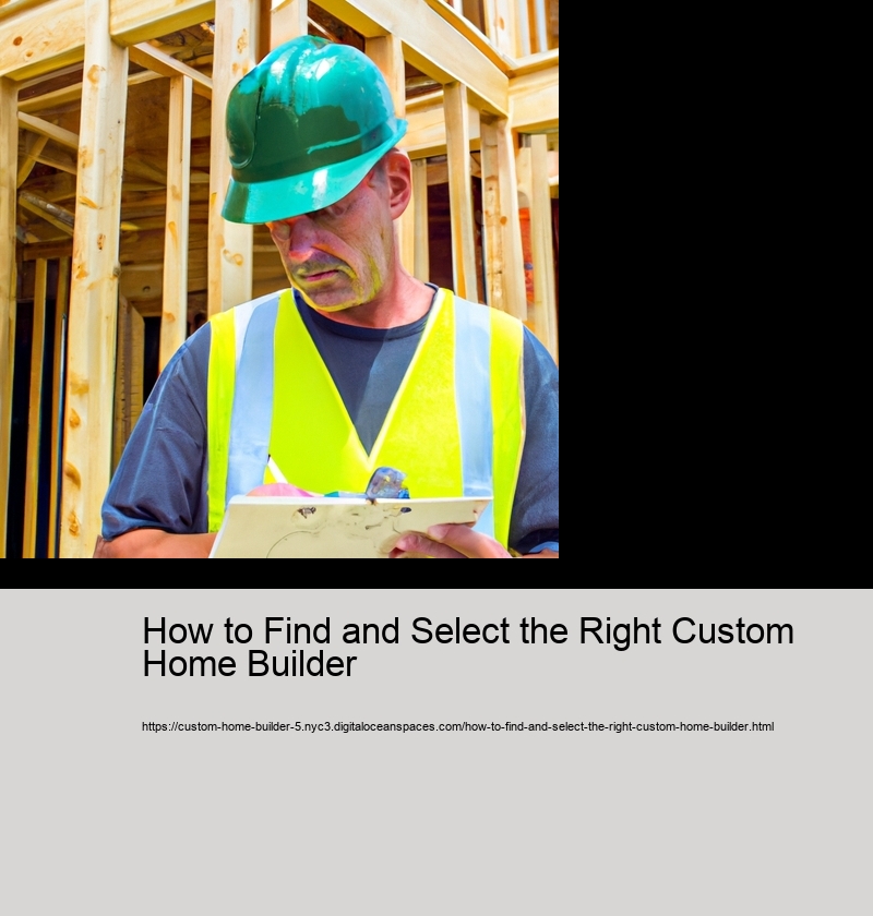 How to Find and Select the Right Custom Home Builder 