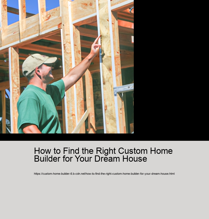 How to Find the Right Custom Home Builder for Your Dream House 