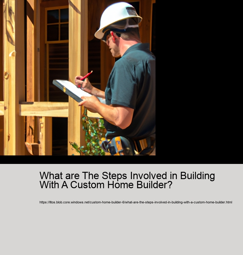 What are The Steps Involved in Building With A Custom Home Builder?  