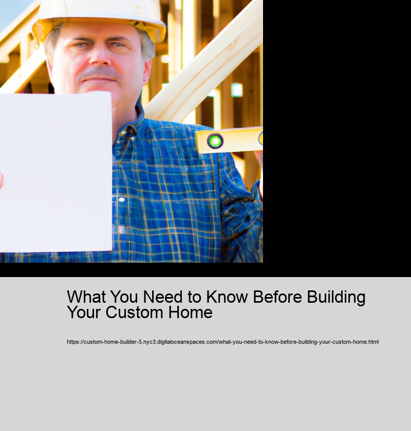 What You Need to Know Before Building Your Custom Home 