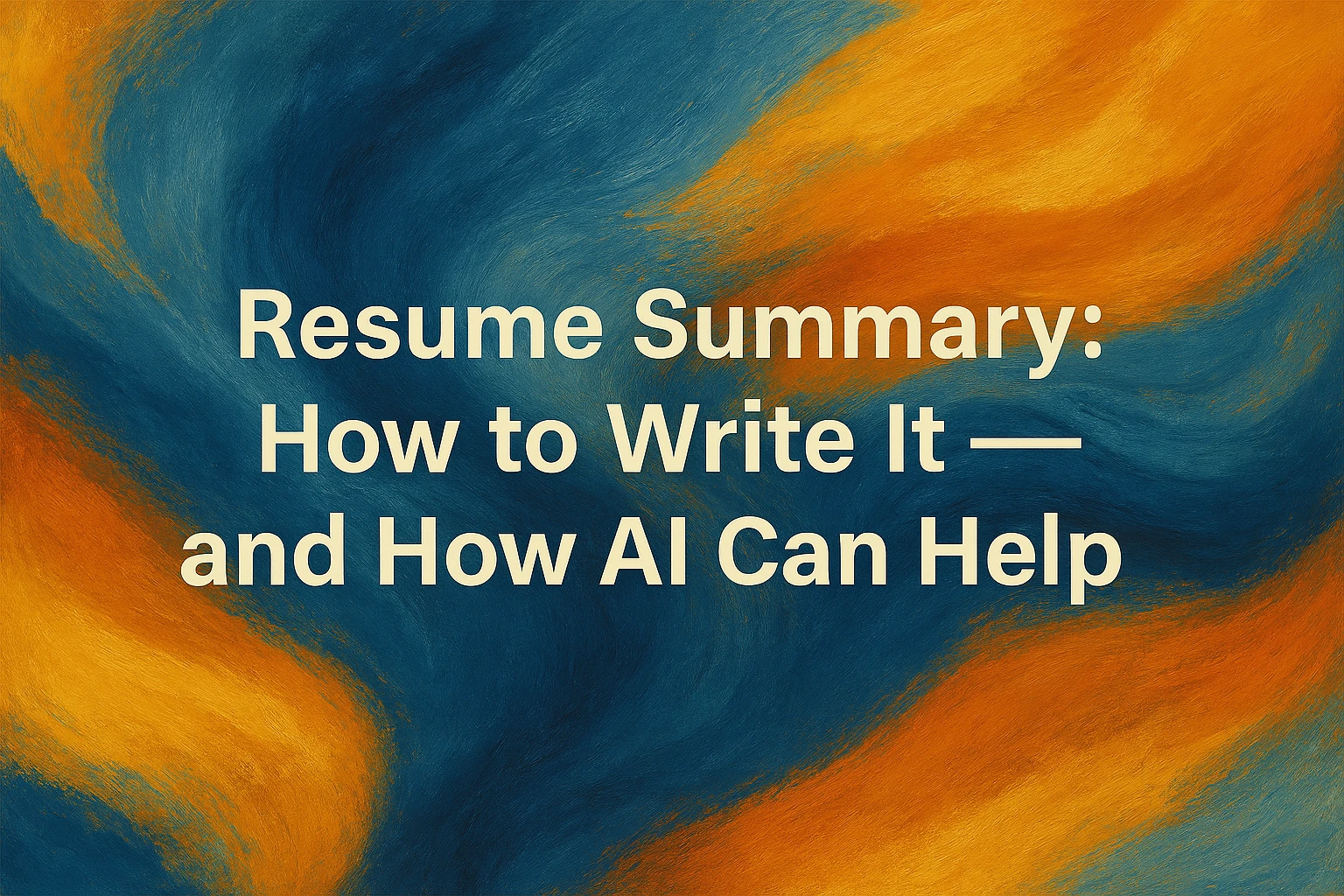 Craft a Strong Resume Summary with AI: Best Practices