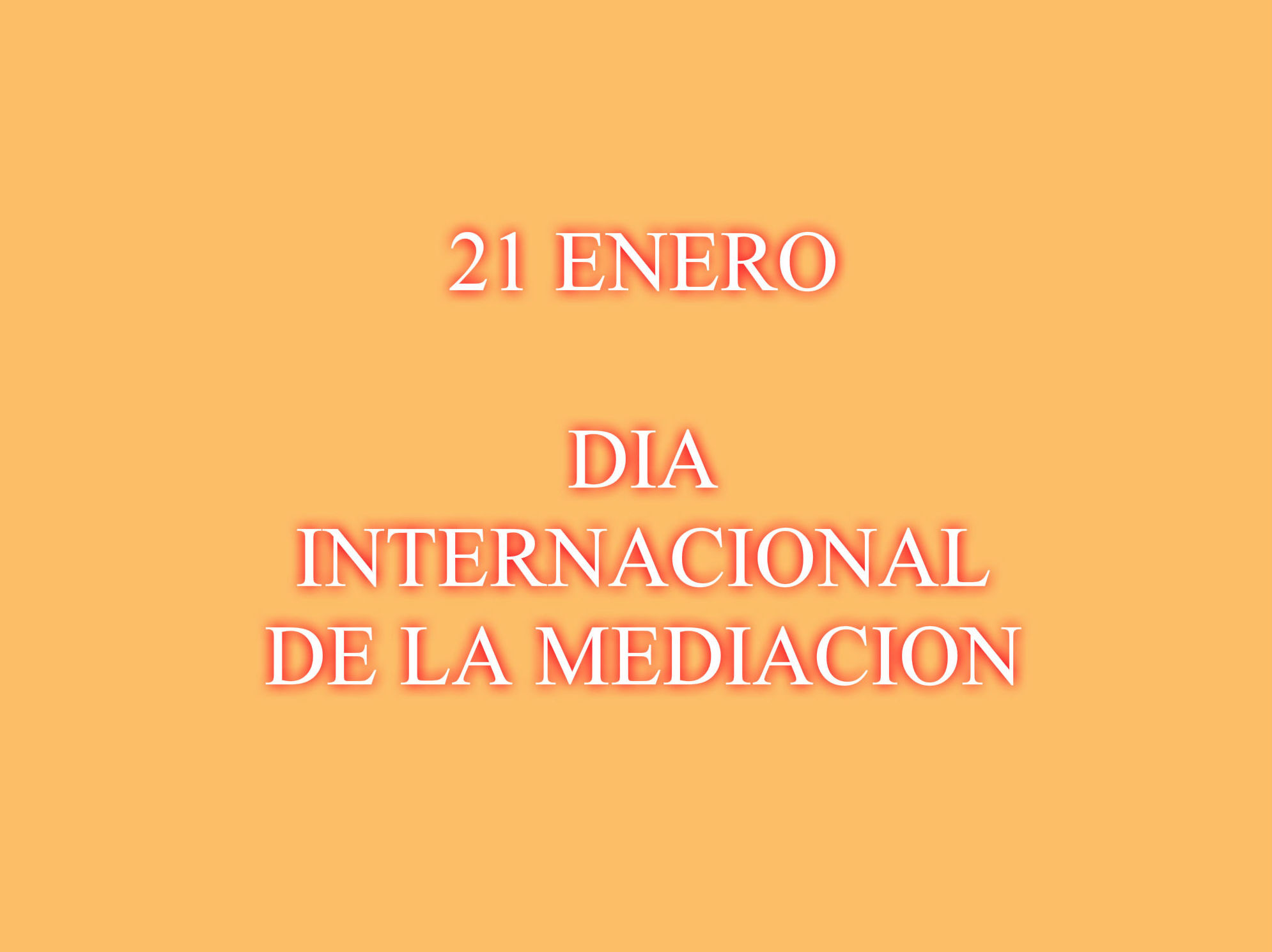 21 ENERO - DIA INTERNACIONAL DE LA MEDIACION