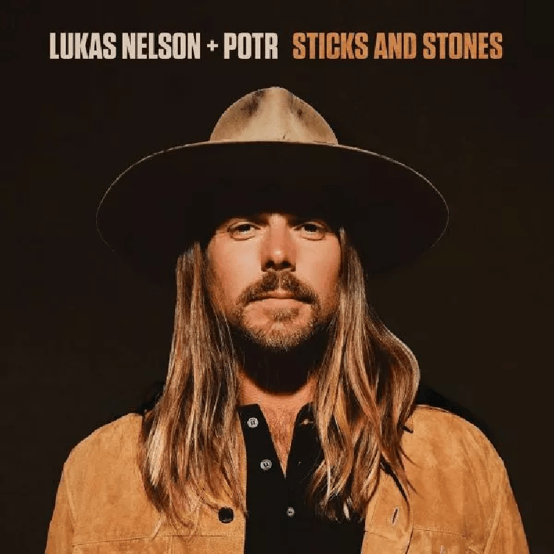 LUKAS NELSON+POTR "Sticks And Stones"