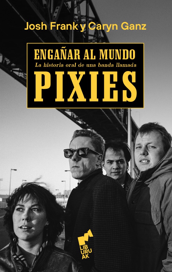 ENGAÑAR AL MUNDO: PIXIES - JOSH FRANK & CARYN GANZ