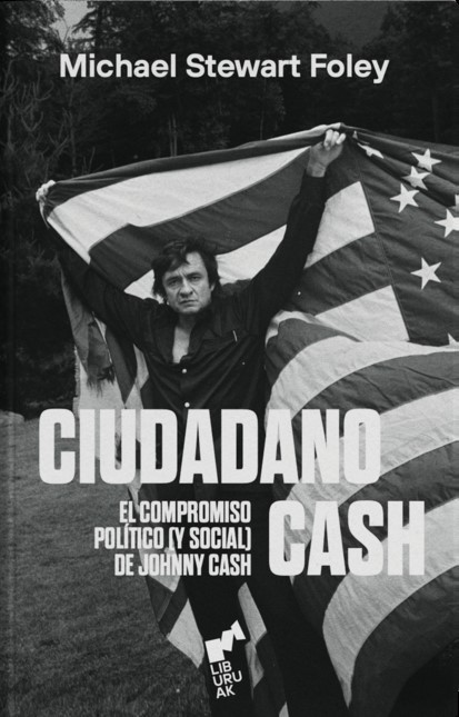 CIUDADANO CASH. EL COMPROMISO POLÍTICO (Y SOCIAL) DE JOHNNY - MICHAEL STEWART FOLEY