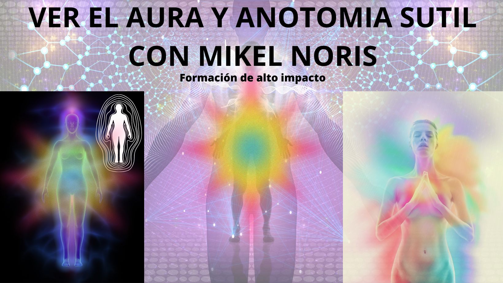 CURSO VER EL AURA. Aprender a ver lo  sutil. Incluye ANATOMÍA ENERGÉTICA con Mikel Noris Online.