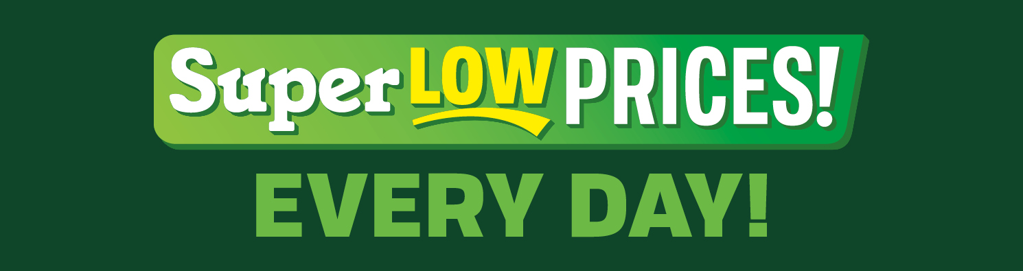 Super low prices every day at Super 1 Foods