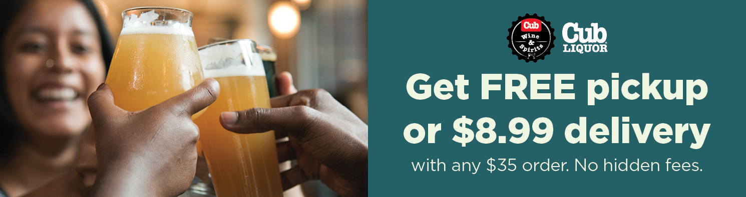 free pickup and $8.99 delivery at every cub wine and spirits and cub liquor store