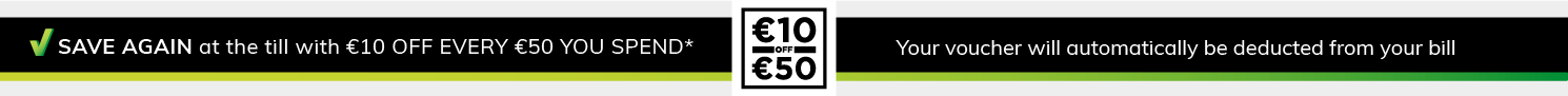 Get €10 off every €50 you spend. Exclusions apply.