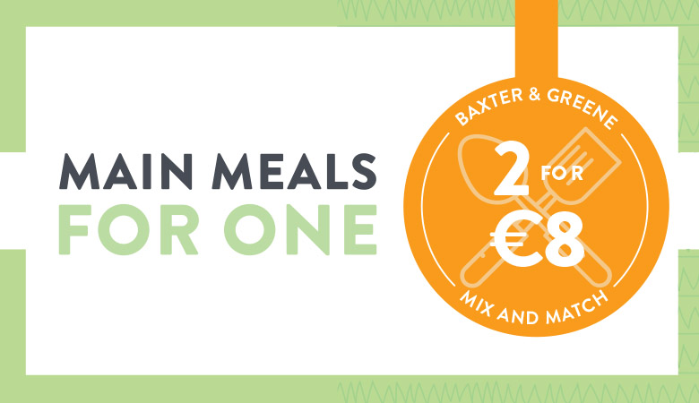 2 for €8 on main meals for one