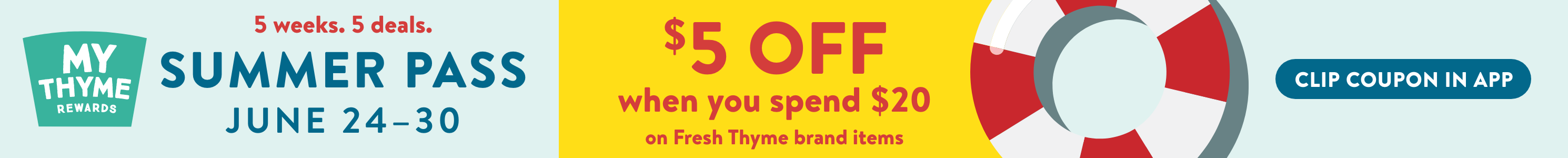 MyThyme Rewards Summer Pass. 5 Weeks, 5 Deals. $5 off when you spend $20 on Fresh Thyme items: thin-banner-summer-pass-$5-off-$20