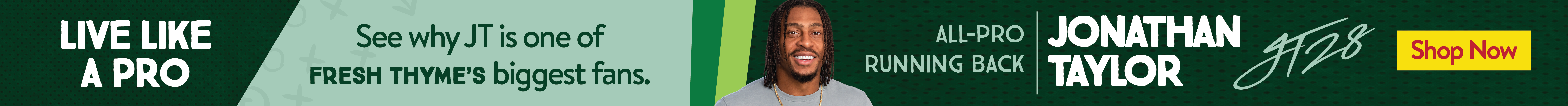 Live Like a Pro. Shop JT's Picks from Fresh Thyme. SHop Now: thin-banner-live-like-a-pro