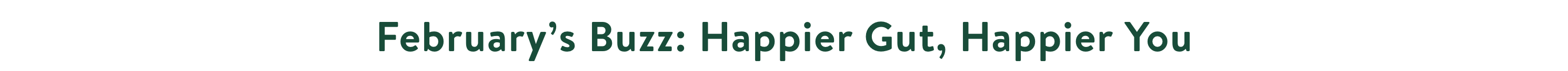 February's Buzz: Happier Gut, Happier You