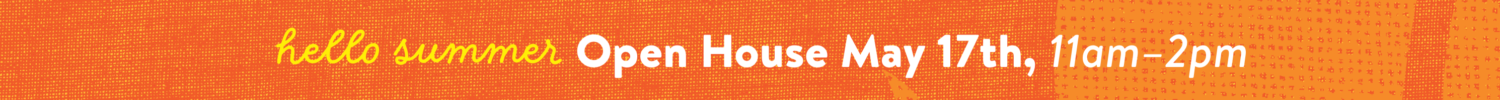 hello summer open house may 17th, 11am - 2pm