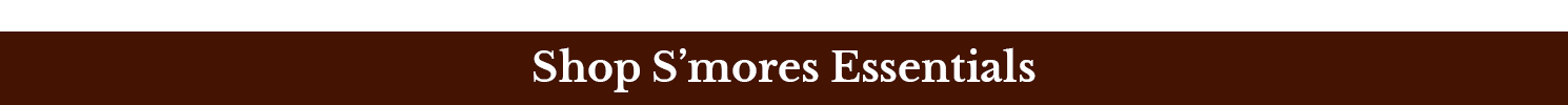 Shop S'mores Essentials