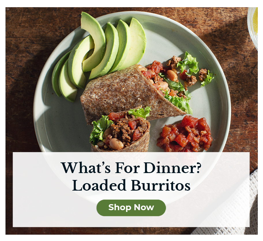 What’s For Dinner? Loaded Burritos, Shop Now