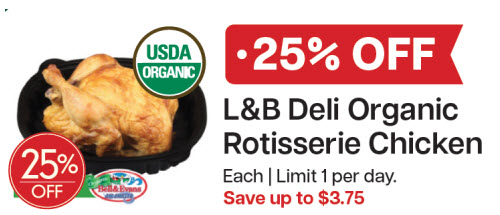 L&B Extras Members: 25% Off L&B Organic Rotisserie Chicken (Limit 1) Expires 01/07/26