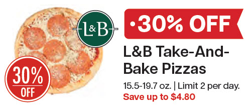 L&B Extras Members: 30% Off L&B Deli Take and Bake Pizza 15.5-19.7 oz. (Limit 2) Expires 01/14/26