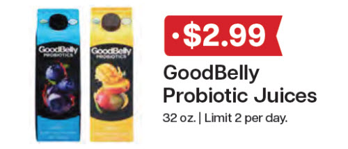 L&B Extras Members: $2.99 GoodBelly Probiotic Juices 32 oz. (Limit 2 per day.) Expires 01/14/26