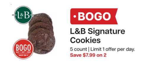 L&B Extras Members: BOGO L&B Signature Cookies 5ct (Limit 1 offer per day) Expires 01/21/26