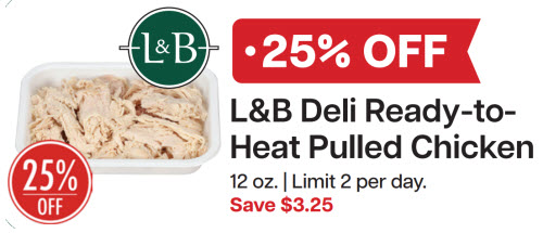 L&B Extras Members: 25% Off Deli Pulled Chicken 12 oz. (Limit 2 per day) Expires 02/11/26