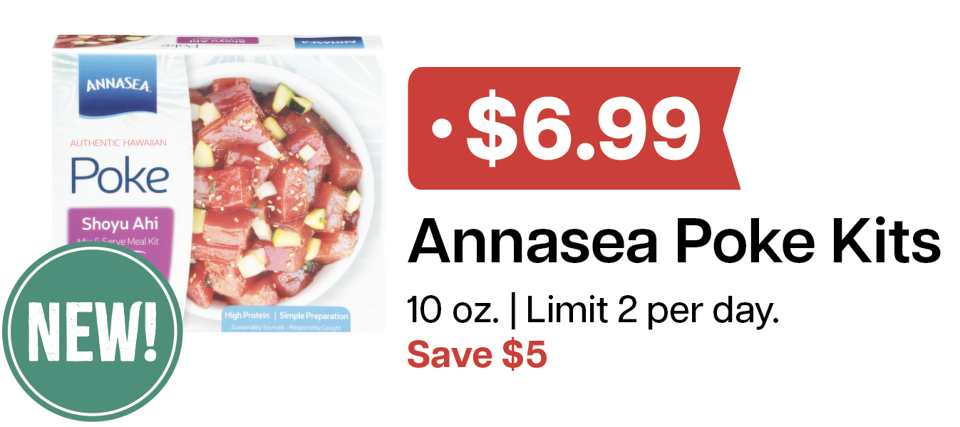 L&B Extras Members: $6.99 Annasea Poke Kits 10 oz. (Limit 2 per day) Expires 02/25/26
