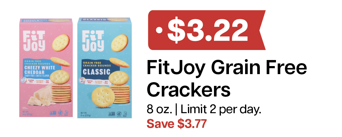 L&B Extras Members: $3.22 FitJoy Crackers 8 oz. (Limit 2 per day) Expires 03/04/26