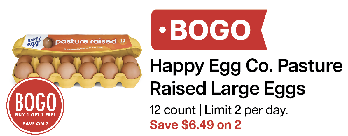 L&B Extras Members: BOGO Happy Egg Co. Pasture Raised Large Eggs 12 count (Limit 2) Expires 03/04/26