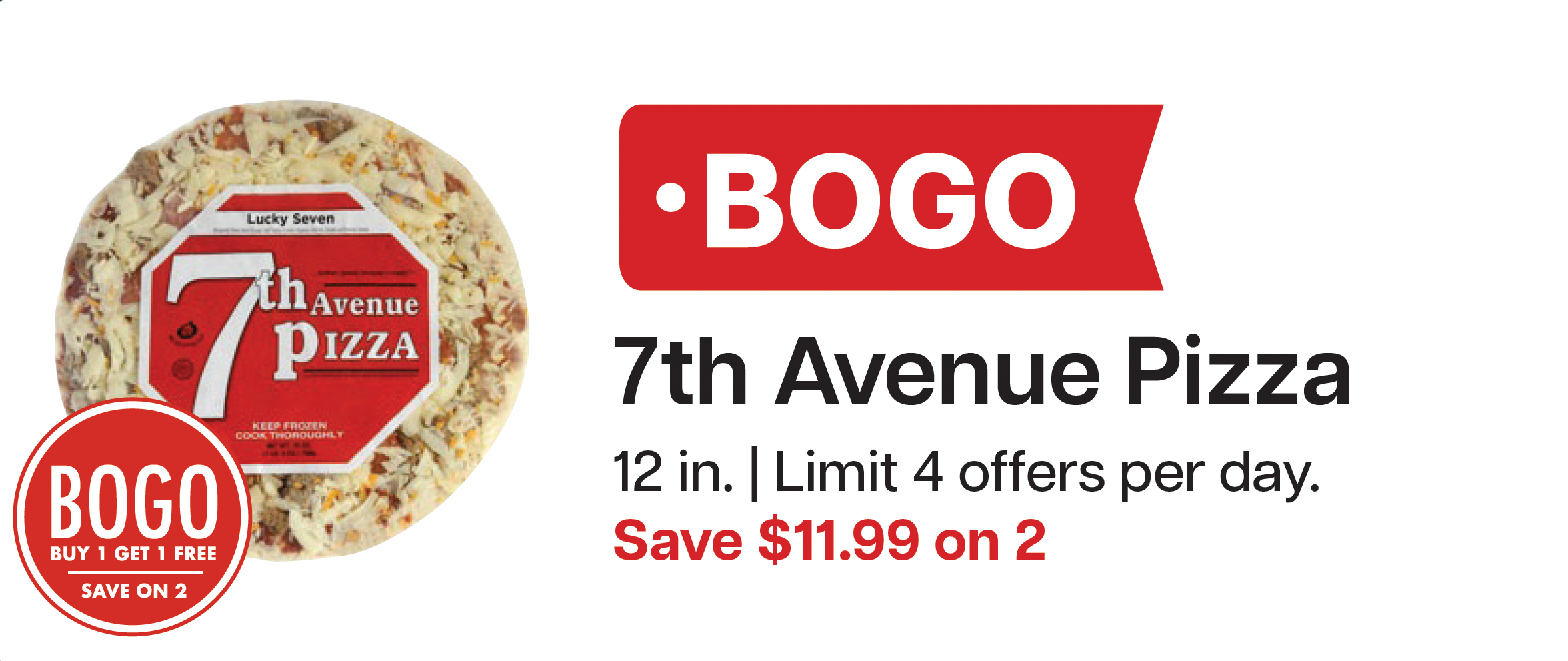 L&B Extras Members: BOGO 7th Avenue Pizzas 12 in (Limit 4 offers per day) Expires 03/11/26