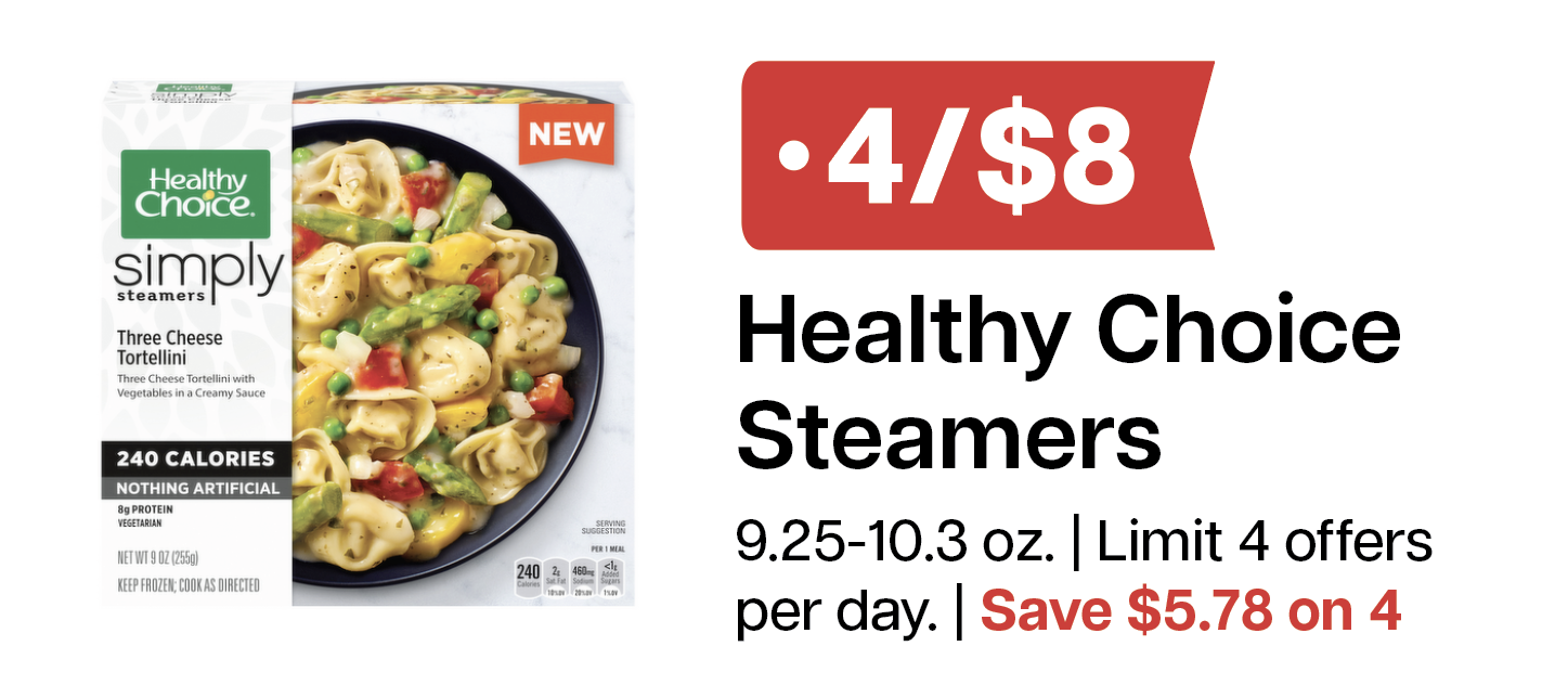 L&B Extras Members: 4/$8 Healthy Choice Steamers 9.25-10.3 oz. (Limit 4) Expires 03/18/26