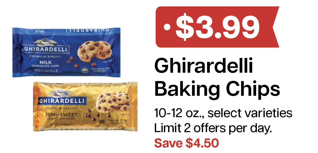 L&B Extras Members: $3.99 Ghirardelli Baking Chips 10-12 oz. (Limit 2 per day) Select Varieties Expires 04/08/26