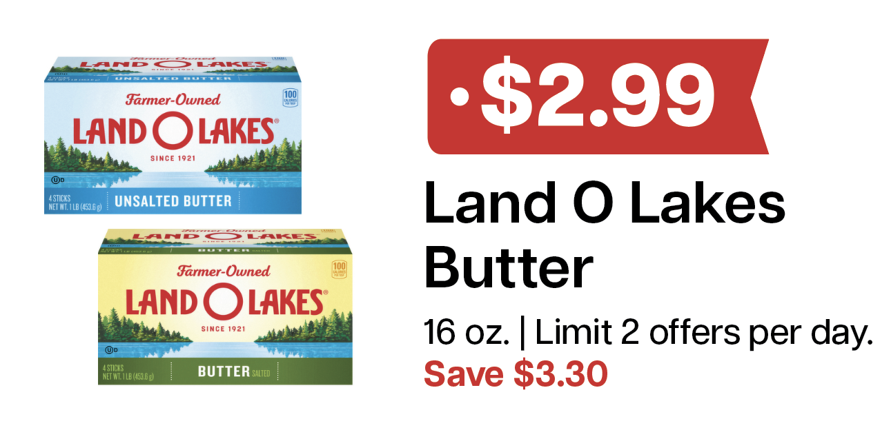 L&B Extras Members: $2.99 Land O Lakes Butter 16 oz. (Limit 2 per day) Expires 04/08/26