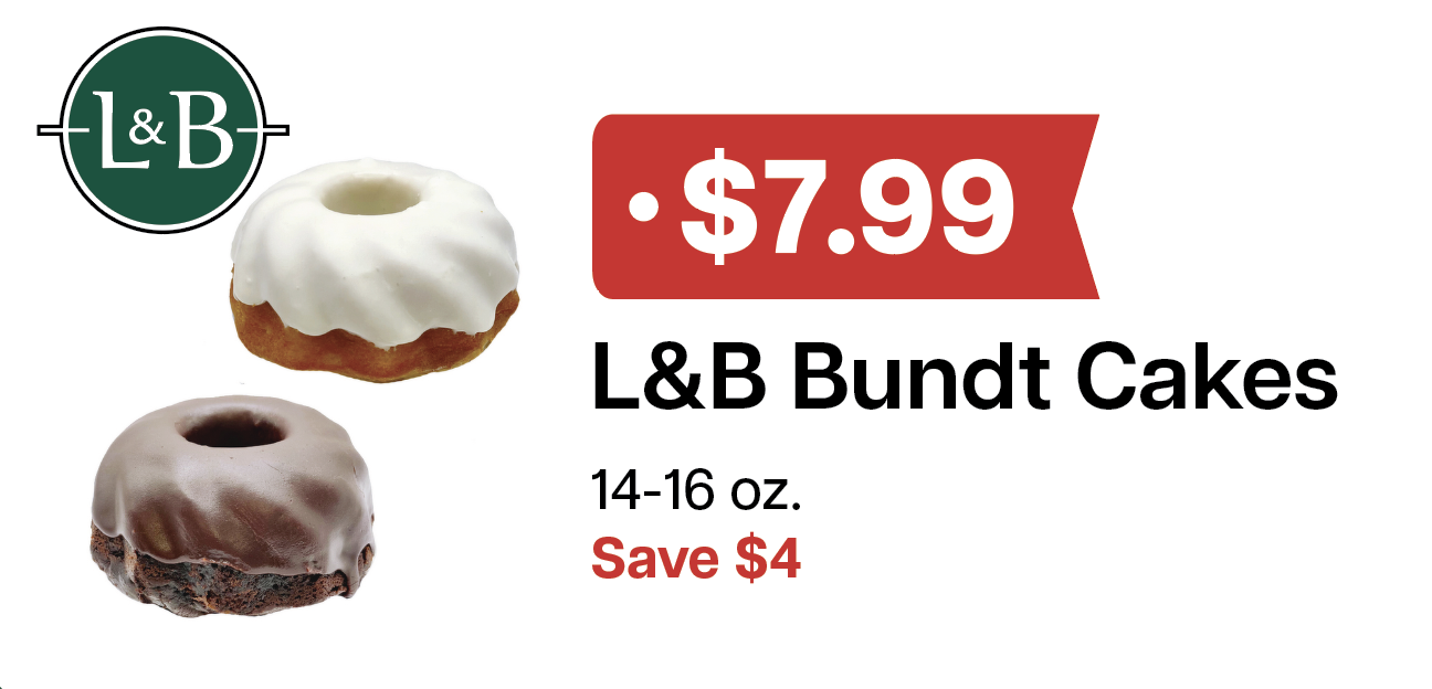 L&B Extras Members: $7.99 L&B Bundt Cake 14-16 oz. Expires 04/08/26