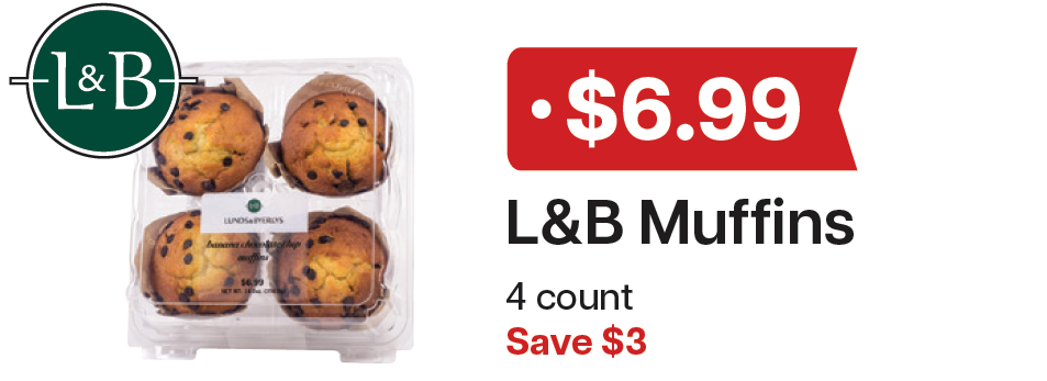 L&B Extras Members: $6.99 L&B Muffins 4 count Expires 04/15/26