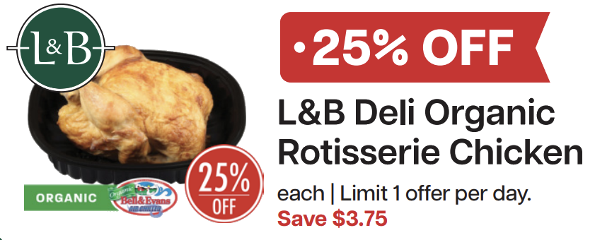 L&B Extras Members: 25% Off L&B Organic Rotisserie Chicken (Limit 1) Expires 04/22/26