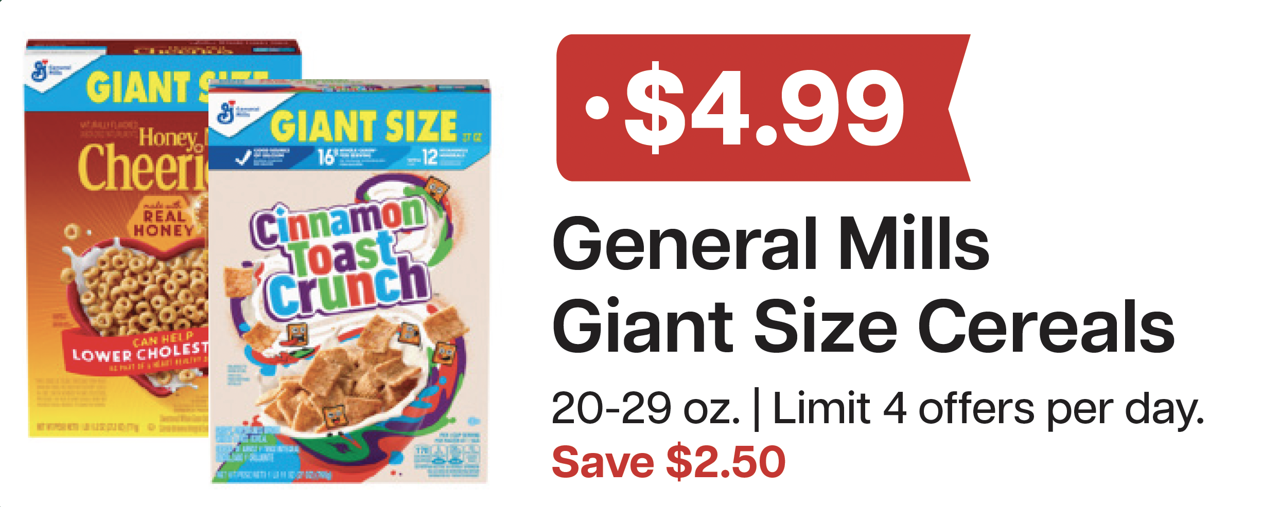 L&B Extras Members: $4.99 General Mills Giant Size Cereals 20-29 oz. (Limit 4) Expires 05/13/26