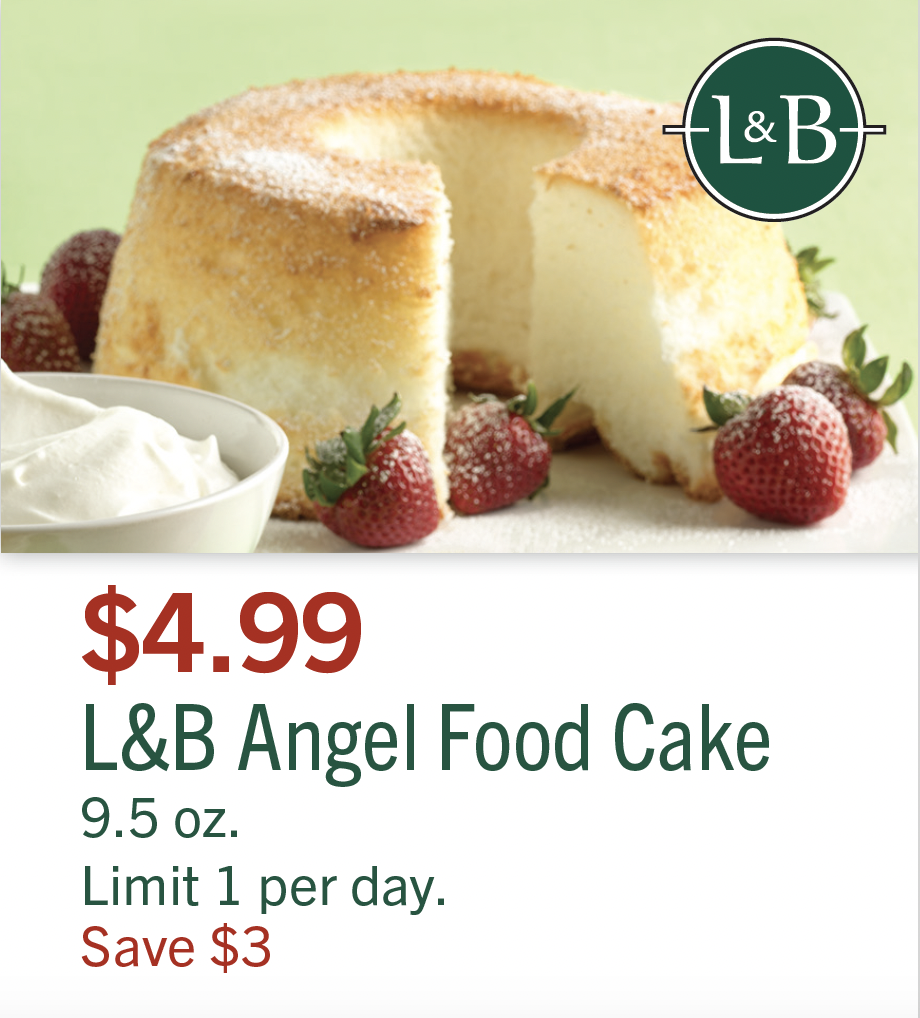 L&B Extras Members: $4.99 L&B Angel Food Cake, Limit 1 per day (Save $3)