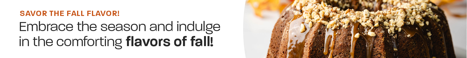 Embrace the season and indulge in the comforting flavors of fall: Savor the fall flavor!