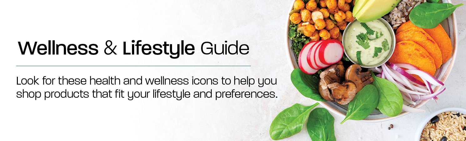 Wellness & Lifestyle Guide: Look for these health and wellness icons to help you shop products that fit your lifestyle and preferences.