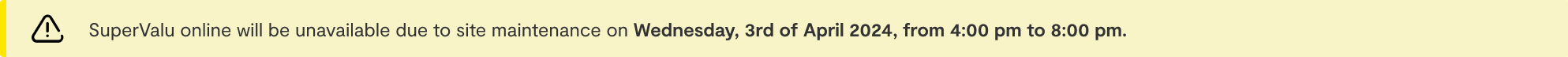 SuperValu online will be unavailable due to site maintenance on Wednesday, 3rd of April 2024, from 4:00 pm to 8:00 pm