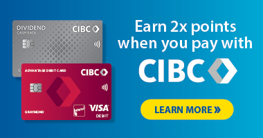 Earn 2x points when you pay with CIBC- Learn More