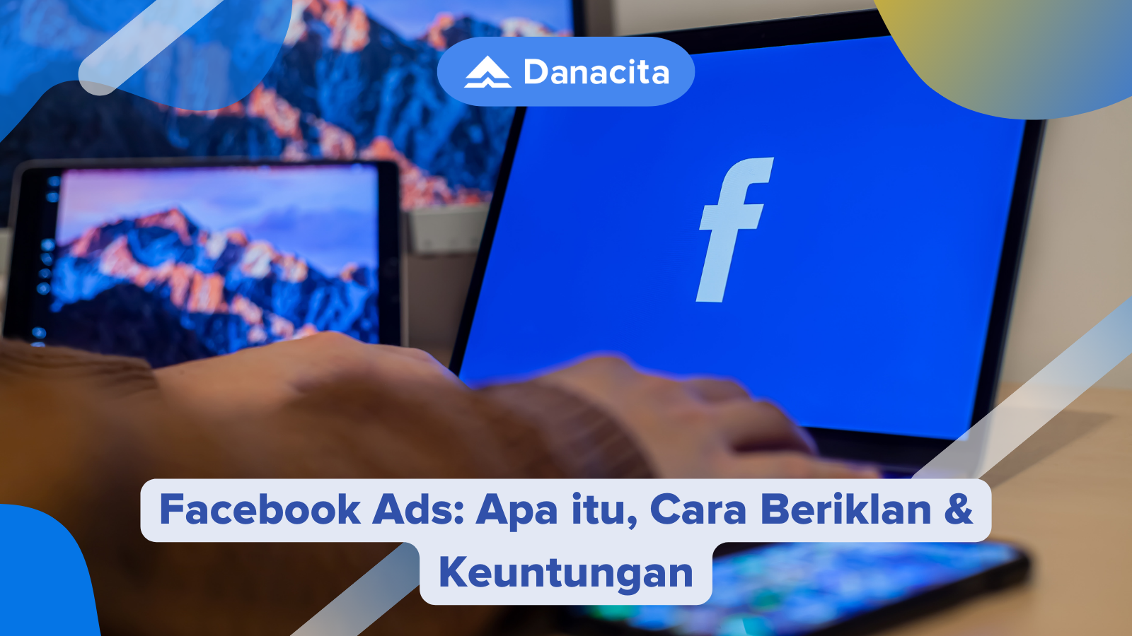 Facebook Ads: Apa itu, Cara Beriklan & Keuntungan | Danacita