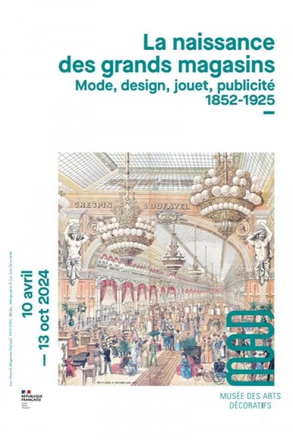 La naissance des grands magasins. Mode, design, jouet, publicité, 1852-1925