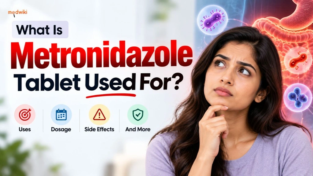 What Is Metronidazole Tablet Used For? Uses, Dosage, Side Effects and More