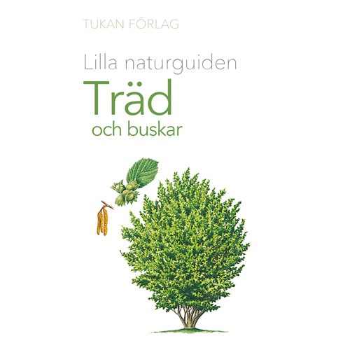 Lilla Naturguiden: Träd och Buskar