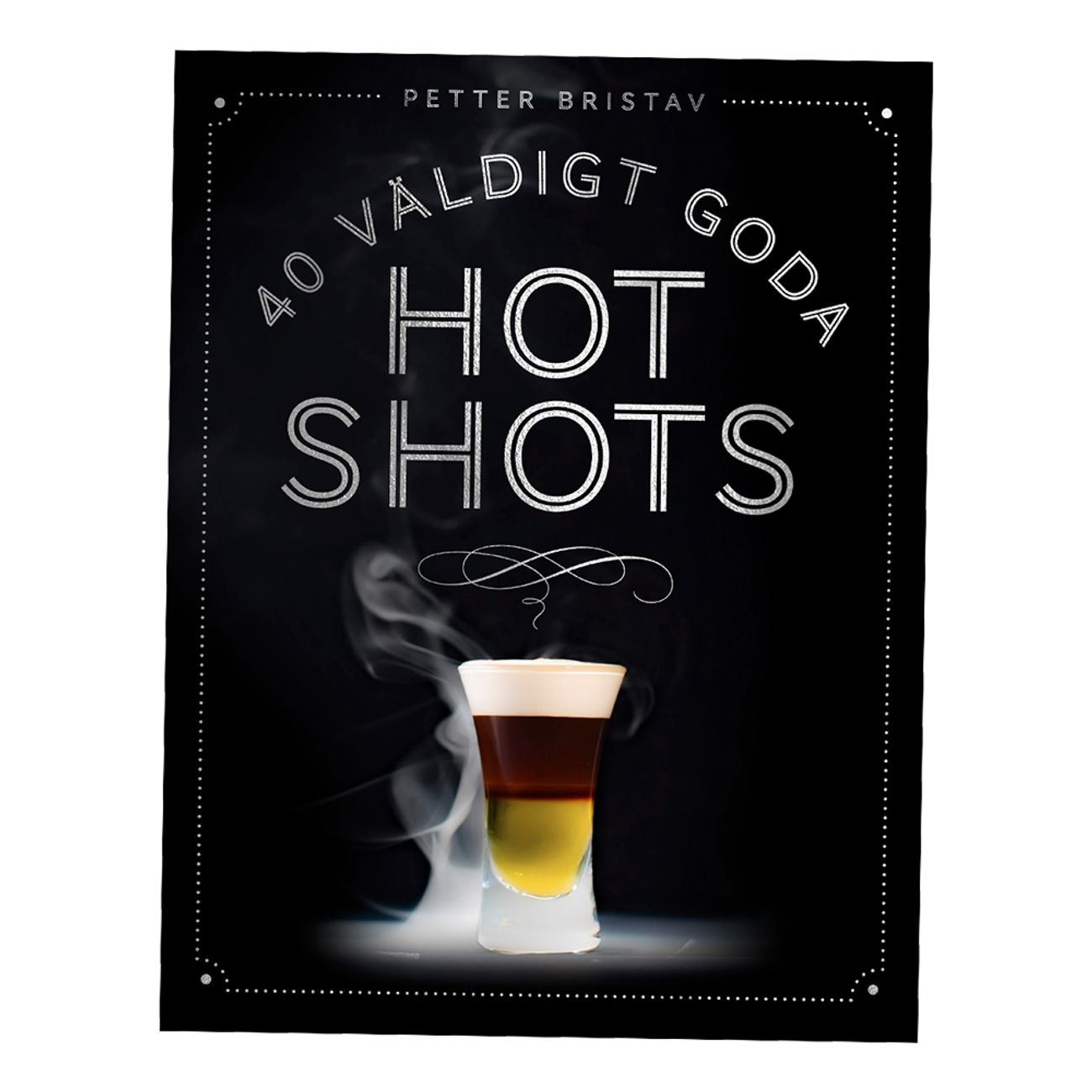 40 Väldigt Goda Hot Shots Receptbok