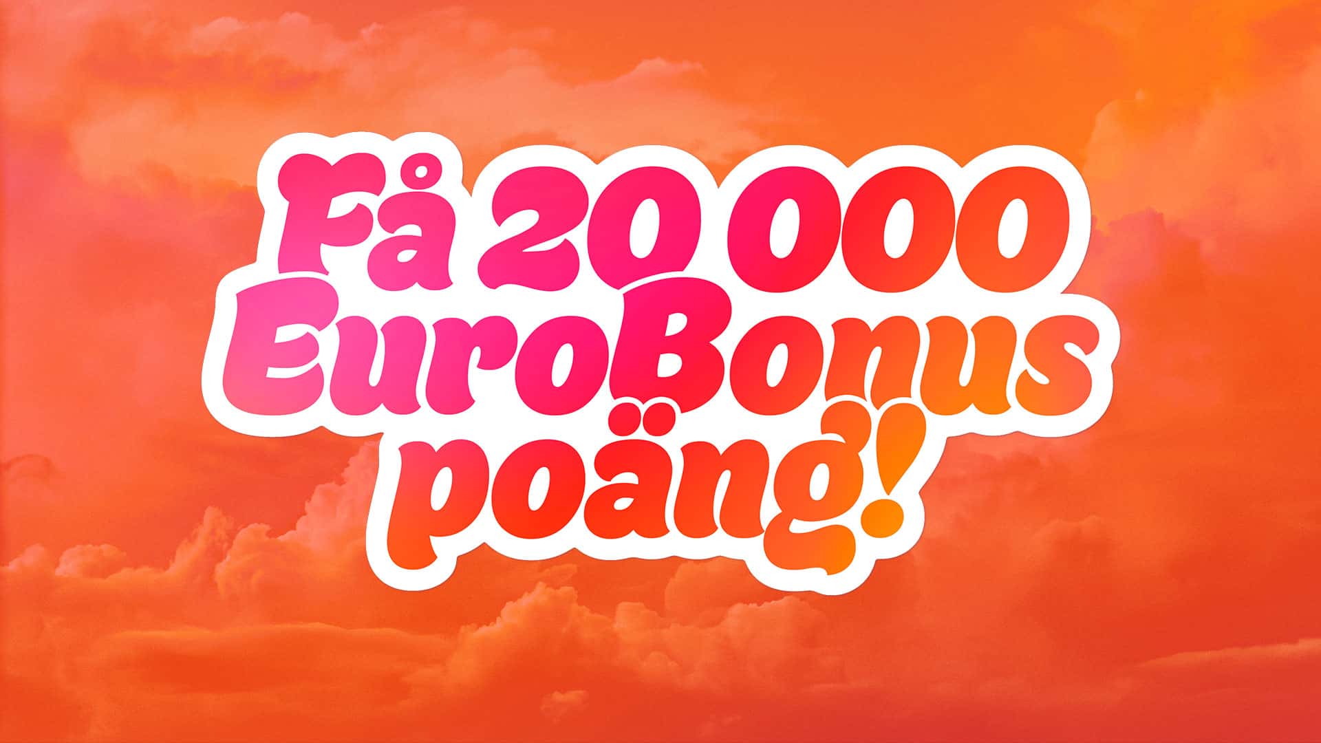 e har just nu ett erbjudande där du får 20 000 EuroBonus-poäng